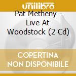 Pat Metheny - Live At Woodstock (2 Cd) cd