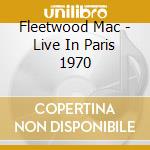 Fleetwood Mac - Live In Paris 1970 cd