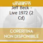 Jeff Beck - Live 1972 (2 Cd) cd musicale