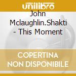 John Mclaughlin.Shakti - This Moment cd