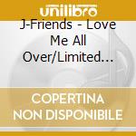 J-Friends - Love Me All Over/Limited Edition cd