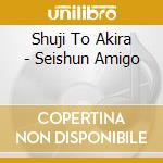 Shuji To Akira - Seishun Amigo cd musicale di Shuji To Akira