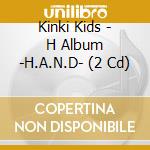 Kinki Kids - H Album -H.A.N.D- (2 Cd) cd