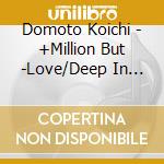 Domoto Koichi - +Million But -Love/Deep In Your Heart (2 Cd) cd musicale