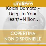 Koichi Domoto - Deep In Your Heart/+Million But-Love cd