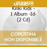 Kinki Kids - I Album -Id- (2 Cd) cd