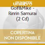 Golf&Mike - Rinrin Samurai (2 Cd) cd