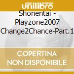 Shonentai - Playzone2007 Change2Chance-Part.1 cd