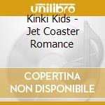 Kinki Kids - Jet Coaster Romance cd musicale di Kinki Kids