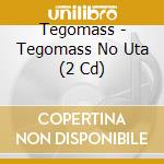 Tegomass - Tegomass No Uta (2 Cd) cd