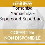 Tomohisa Yamashita - Supergood.Superbad (2 Cd) cd