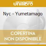 Nyc - Yumetamago cd