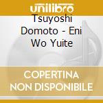 Tsuyoshi Domoto - Eni Wo Yuite cd