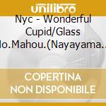 Nyc - Wonderful Cupid/Glass No.Mahou.(Nayayama Yuma) cd