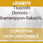 Tsuyoshi Domoto - Shamanippon-Rakachi No Tohi- cd musicale di Domoto, Tsuyoshi