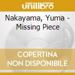 Nakayama, Yuma - Missing Piece cd musicale di Nakayama, Yuma