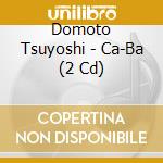 Domoto Tsuyoshi - Ca-Ba (2 Cd) cd