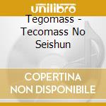 Tegomass - Tecomass No Seishun cd musicale di Tegomass