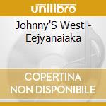 Johnny'S West - Eejyanaiaka cd musicale di Johnny'S West