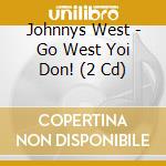 Johnnys West - Go West Yoi Don! (2 Cd) cd