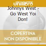 Johnnys West - Go West Yoi Don! cd