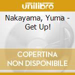 Nakayama, Yuma - Get Up! cd musicale di Nakayama, Yuma