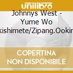 Johnnys West - Yume Wo Dakishimete/Zipang.Ookini Daisakusen cd musicale