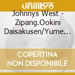 Johnnys West - Zipang.Ookini Daisakusen/Yume Wo Dakishimete cd musicale