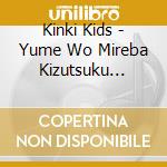 Kinki Kids - Yume Wo Mireba Kizutsuku Kotomoaru cd
