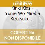 Kinki Kids - Yume Wo Mireba Kizutsuku Kotomoaru cd musicale di Kinki Kids