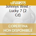 Johnnys West - Lucky 7 (2 Cd) cd