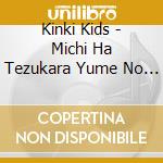 Kinki Kids - Michi Ha Tezukara Yume No Hana cd
