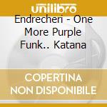 Endrecheri - One More Purple Funk.. Katana cd