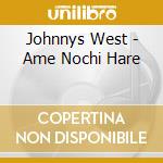 Johnnys West - Ame Nochi Hare cd