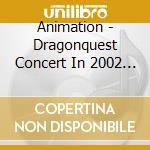Animation - Dragonquest Concert In 2002 (2 Cd) cd