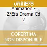 Animation - Z/Eta Drama Cd 2 cd