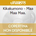 Kikakumono - Maa Maa Maa. cd