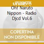 Oh! Naruto Nippon - Radio Djcd Vol.6 cd