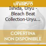 Ishida, Uryu - Bleach Beat Collection-Uryu Is cd