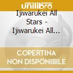 Ijiwarukei All Stars - Ijiwarukei All Stars Best (2 Cd) cd