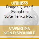Dragon Quest 5 - Symphonic Suite Tenku No Hanayome cd musicale