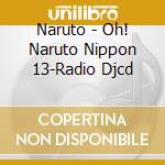 Naruto - Oh! Naruto Nippon 13-Radio Djcd cd