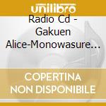 Radio Cd - Gakuen Alice-Monowasure Machine cd