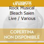 Rock Musical Bleach Saien Live / Various cd musicale