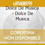 Dolce De Musica - Dolce De Musica cd musicale