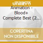 Animation - Blood+ Complete Best (2 Cd) cd