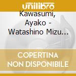 Kawasumi, Ayako - Watashino Mizu To Sora cd