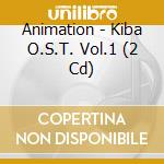 Animation - Kiba O.S.T. Vol.1 (2 Cd) cd