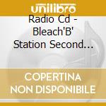 Radio Cd - Bleach'B' Station Second Season 4 cd musicale
