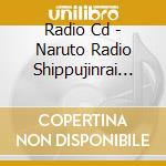 Radio Cd - Naruto Radio Shippujinrai Sono 1 cd